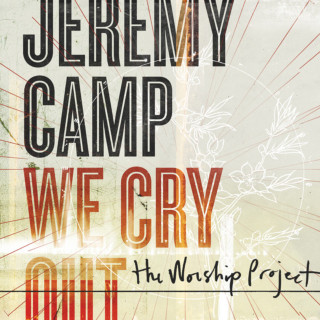 Jeremy Camp - We Cry Out: The Worship Project album cover
