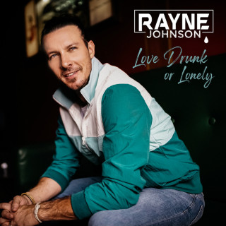 Rayne Johnson - Love Drunk Or Lonely EP cover