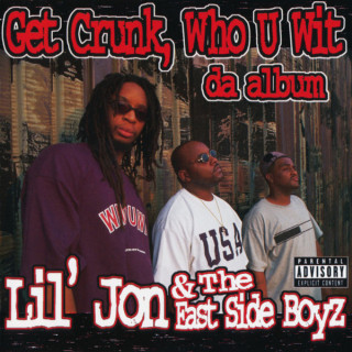Lil Jon & The East Side Boyz - Get Crunk, Who U Wit: Da Album album cover