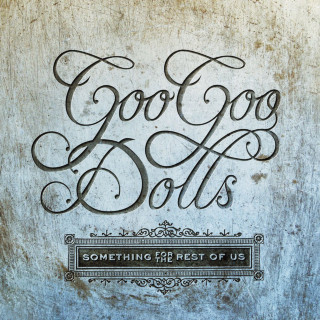 Goo Goo Dolls - Something For The Rest Of Us album cover