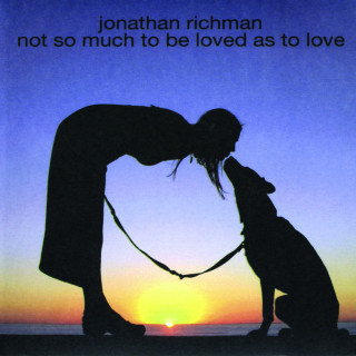 Jonathan Richman - Not So Much To Be Loved As To Love album cover
