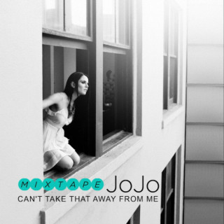 JoJo - Can't Take That Away From Me mixtape cover