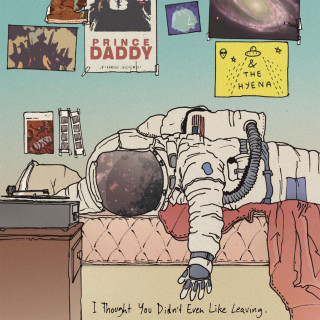 Prince Daddy & The Hyena - I Thought You Didn't Even Like Leaving album cover
