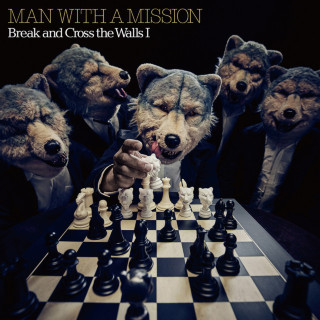 MAN WITH A MISSION - Break And Cross The Walls I album cover