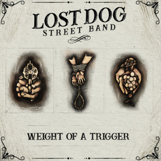 Lost Dog Street Band - Weight Of A Trigger album cover