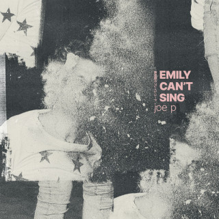 joe p - Emily Can't Sing album cover