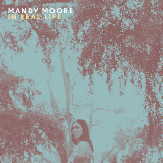 Mandy Moore - In Real Life album cover