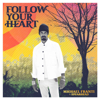 Michael Franti & Spearhead - Follow Your Heart album cover