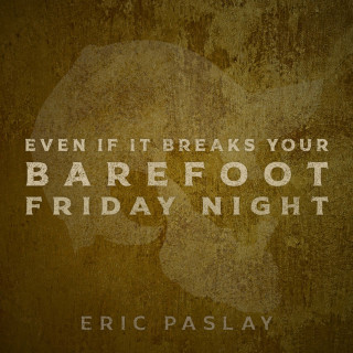 Eric Paslay - Even If It Breaks Your Barefoot Friday Night album cover