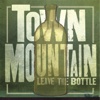 Town Mountain - Leave The Bottle album cover