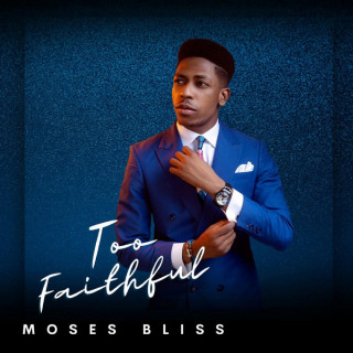 Moses Bliss - Too Faithful album cover
