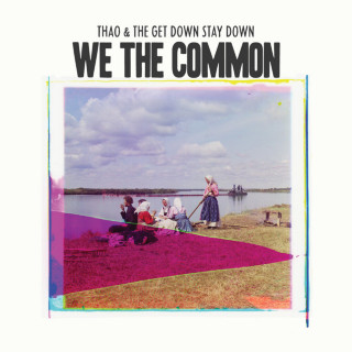 Thao & The Get Down Stay Down - We The Common album cover