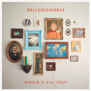 Hellogoodbye - Would It Kill You? album cover