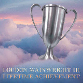Loudon Wainwright III - Lifetime Achievement album cover