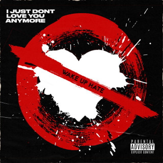 Wake Up Hate - I Just Don't Love You Anymore album cover