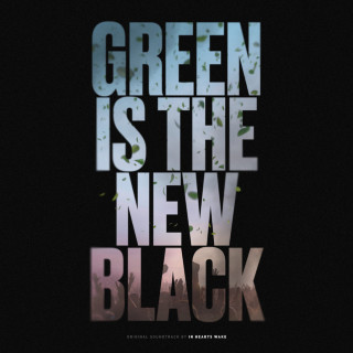 In Hearts Wake - Green Is The New Black soundtrack cover