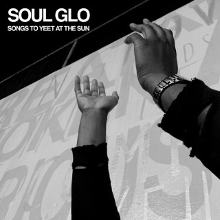 Soul Glo - Songs To Yeet At The Sun EP cover