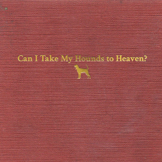 Tyler Childers - Can I Take My Hounds To Heaven? album cover