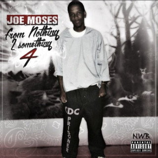 Joe Moses - From Nothing 2 Something 4 mixtape cover