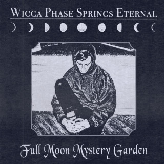 Wicca Phase Springs Eternal - Full Moon Mystery Garden album cover