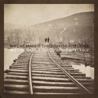 AHI - We Made It Through The Wreckage album cover