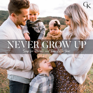 Caleb and Kelsey - Never Grow Up: Songs For Parents And Their Little Ones album cover