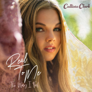Callista Clark - Real To Me: The Way I Feel album cover
