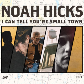 Noah Hicks - I Can Tell You're Small Town EP cover