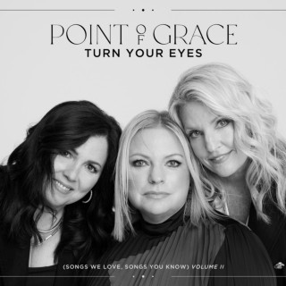 Point Of Grace - Turn Your Eyes (Songs We Love, Songs You Know), Vol. II album cover