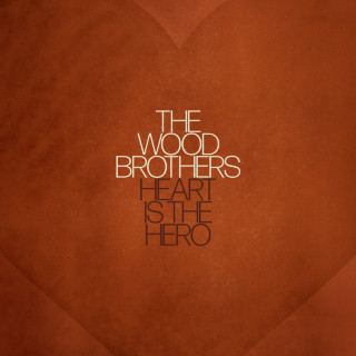 The Wood Brothers - Heart Is The Hero album cover