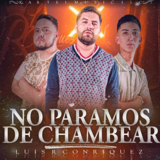 Luis R Conriquez - No Paramos De Chambear album cover