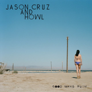 Jason Cruz And Howl - Good Man's Ruin album cover