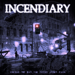 Incendiary - Change The Way You Think About Pain album cover