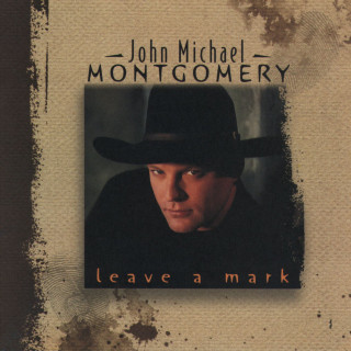 John Michael Montgomery - Leave A Mark album cover