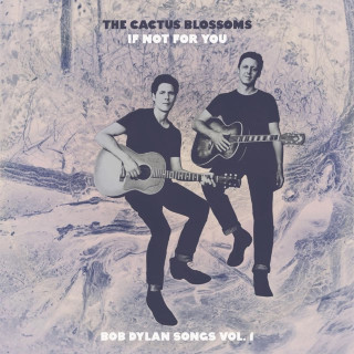 The Cactus Blossoms - If Not for You (Bob Dylan Songs, Vol. 1) EP cover