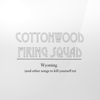 Cottonwood Firing Squad - Wyoming (And Other Songs To Kill Yourself To) EP cover