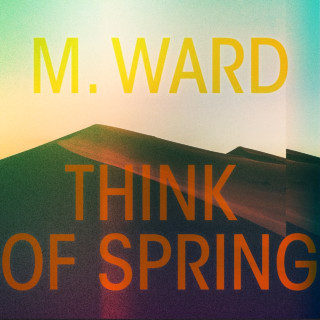 M. Ward - Think Of Spring album cover