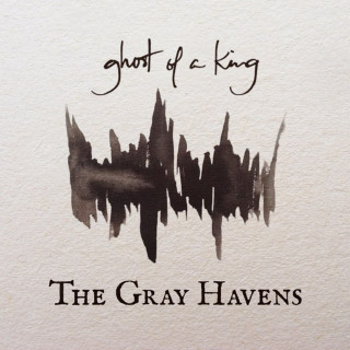 The Gray Havens - Ghost Of A King album cover
