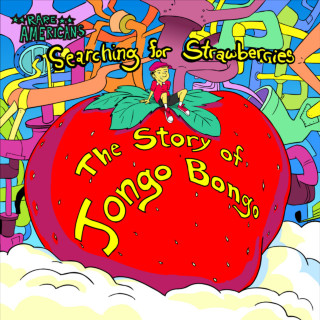Rare Americans - Searching For Strawberries: The Story Of Jongo Bongo album cover