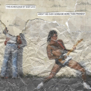 BabyJake - Aren't We Ever Gonna Be More Than Friends? album cover
