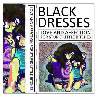 Black Dresses - LOVE AND AFFECTION FOR STUPID LITTLE BITCHES album cover