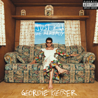 Geordie Kieffer - Just Kill Me Already album cover