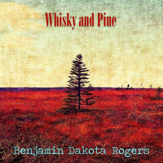 Benjamin Dakota Rogers - Whisky And Pine mixtape cover