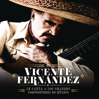 Vicente Fernandez - Le Canta A Los Grandes Compositores De México compilation cover