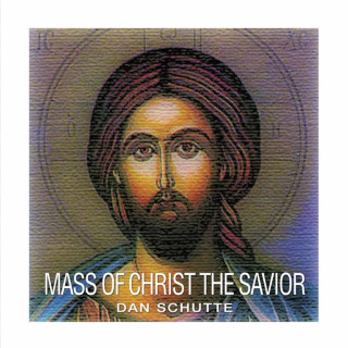 Dan Schutte - Mass Of Christ The Savior album cover