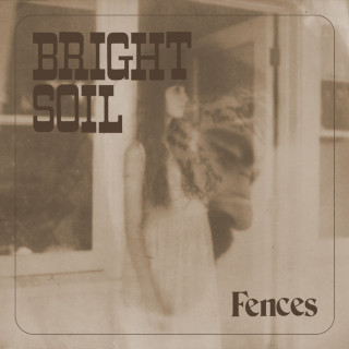 Fences - Bright Soil album cover