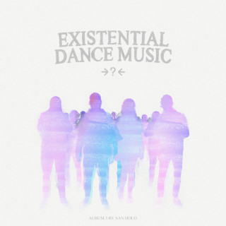 San Holo - EXISTENTIAL DANCE MUSIC album cover