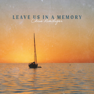 Chris Ruediger - Leave Us In A Memory album cover