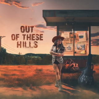 Taylor Austin Dye - Out Of These Hills album cover