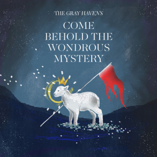 The Gray Havens - Come Behold The Wondrous Mystery album cover